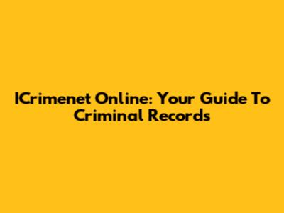 ICrimenet Online: Your Guide To Criminal Records