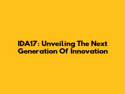 IDA17: Unveiling The Next Generation Of Innovation