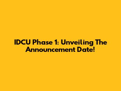 IDCU Phase 1: Unveiling The Announcement Date!