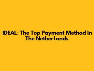IDEAL: The Top Payment Method In The Netherlands
