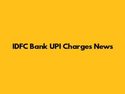 IDFC Bank UPI Charges News