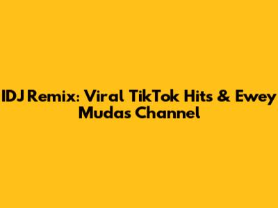 IDJ Remix: Viral TikTok Hits & Ewey Muda's Channel