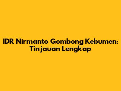 IDR Nirmanto Gombong Kebumen: Tinjauan Lengkap