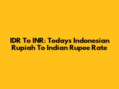 IDR To INR: Today's Indonesian Rupiah To Indian Rupee Rate