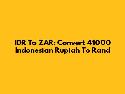 IDR To ZAR: Convert 41000 Indonesian Rupiah To Rand