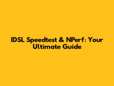IDSL Speedtest & NPerf: Your Ultimate Guide