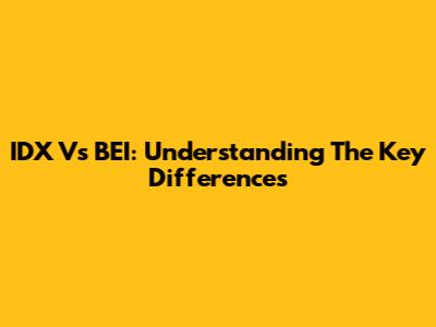 IDX Vs BEI: Understanding The Key Differences