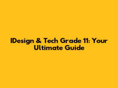 IDesign & Tech Grade 11: Your Ultimate Guide