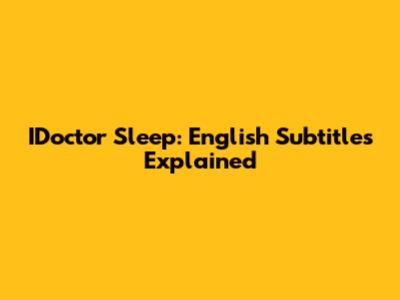 IDoctor Sleep: English Subtitles Explained