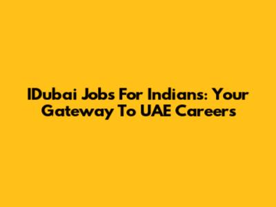 IDubai Jobs For Indians: Your Gateway To UAE Careers