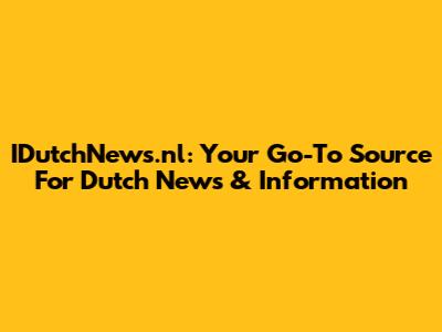 IDutchNews.nl: Your Go-To Source For Dutch News & Information