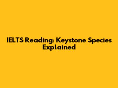 IELTS Reading: Keystone Species Explained