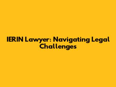IERIN Lawyer: Navigating Legal Challenges