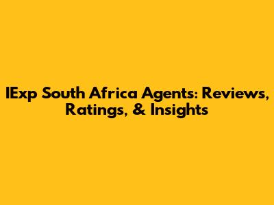 IExp South Africa Agents: Reviews, Ratings, & Insights