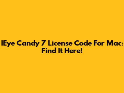 IEye Candy 7 License Code For Mac: Find It Here!