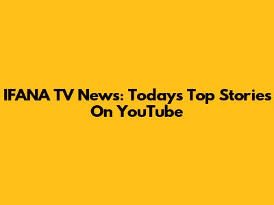 IFANA TV News: Today's Top Stories On YouTube