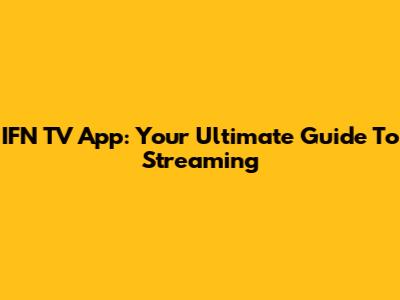 IFN TV App: Your Ultimate Guide To Streaming