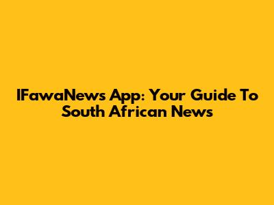 IFawaNews App: Your Guide To South African News