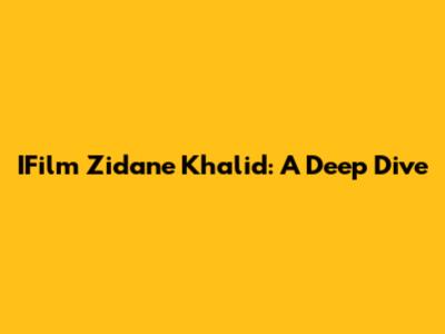 IFilm Zidane Khalid: A Deep Dive