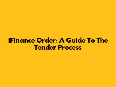 IFinance Order: A Guide To The Tender Process