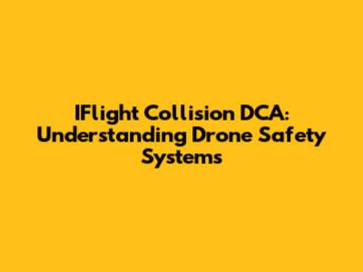 IFlight Collision DCA: Understanding Drone Safety Systems