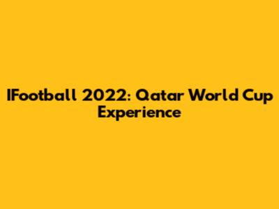 IFootball 2022: Qatar World Cup Experience