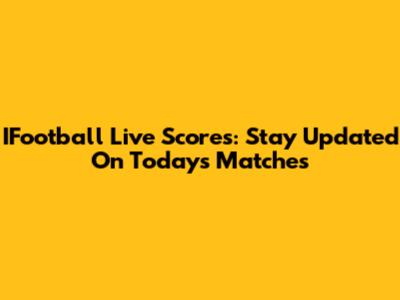 IFootball Live Scores: Stay Updated On Today's Matches