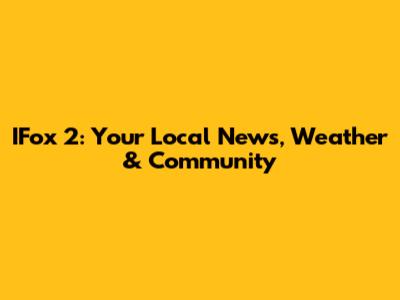 IFox 2: Your Local News, Weather & Community