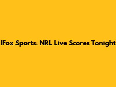 IFox Sports: NRL Live Scores Tonight