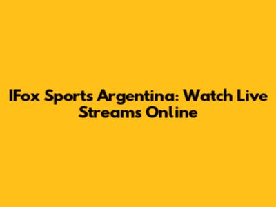 IFox Sports Argentina: Watch Live Streams Online