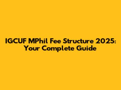 IGCUF MPhil Fee Structure 2025: Your Complete Guide