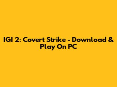 IGI 2: Covert Strike - Download & Play On PC