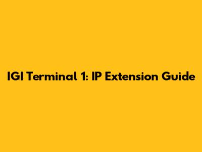 IGI Terminal 1: IP Extension Guide