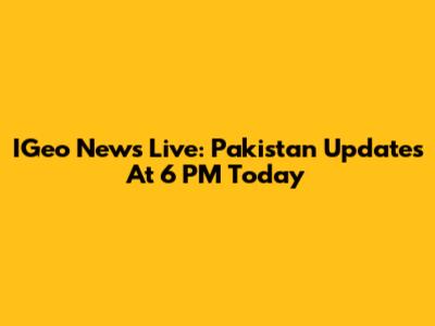 IGeo News Live: Pakistan Updates At 6 PM Today
