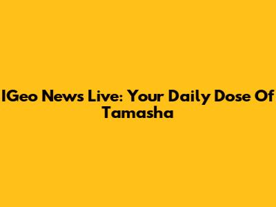 IGeo News Live: Your Daily Dose Of Tamasha