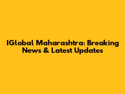 IGlobal Maharashtra: Breaking News & Latest Updates