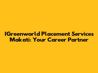 IGreenworld Placement Services Makati: Your Career Partner