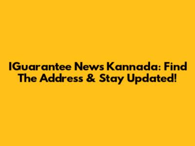IGuarantee News Kannada: Find The Address & Stay Updated!