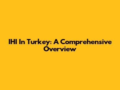IHI In Turkey: A Comprehensive Overview
