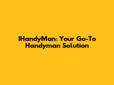 IHandyMan: Your Go-To Handyman Solution