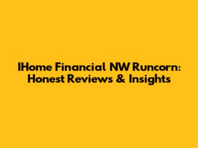 IHome Financial NW Runcorn: Honest Reviews & Insights