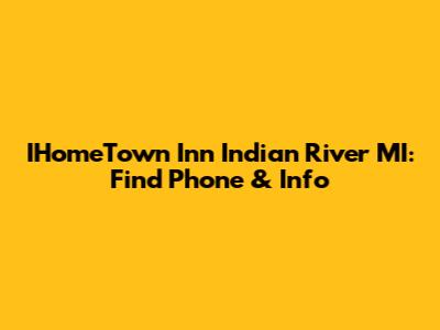 IHomeTown Inn Indian River MI: Find Phone & Info