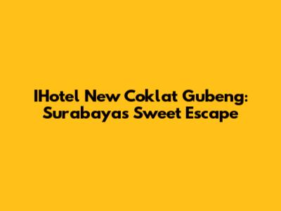 IHotel New Coklat Gubeng: Surabaya's Sweet Escape