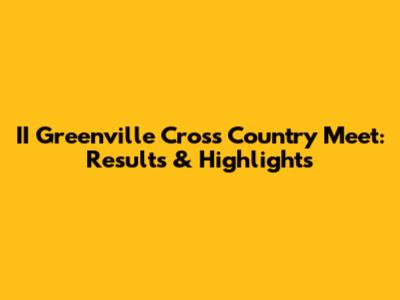 II Greenville Cross Country Meet: Results & Highlights