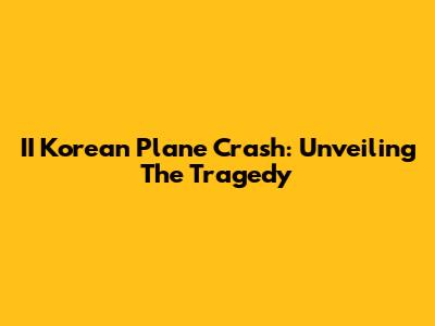 II Korean Plane Crash: Unveiling The Tragedy