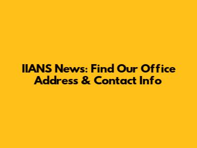 IIANS News: Find Our Office Address & Contact Info