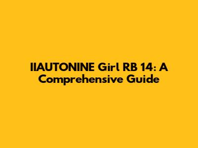 IIAUTONINE Girl RB 14: A Comprehensive Guide