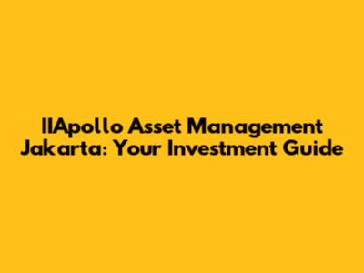 IIApollo Asset Management Jakarta: Your Investment Guide