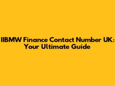 IIBMW Finance Contact Number UK: Your Ultimate Guide
