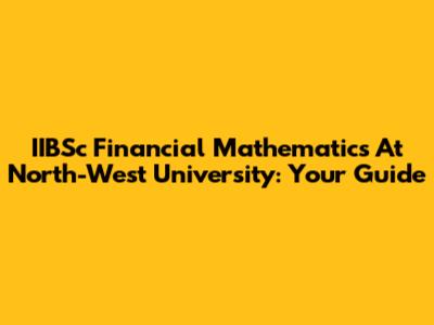 IIBSc Financial Mathematics At North-West University: Your Guide